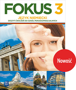 Fokus 3. Język niemiecki. Zeszyt ćwiczeń dla szkół ponadgimnazjalnych. Zakres podstawowy