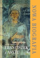 Franciszek z Asyżu Nowa biografia
