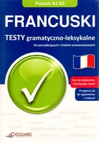 Francuski. Testy gramatyczno-leksykalne dla początkujących i średnio zaawansowanych Poziom A1-B1