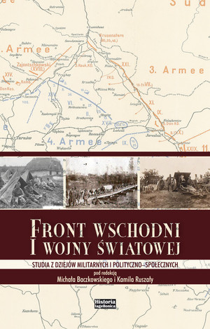 Front wschodni I wojny światowej Studia z dziejów militarnych i polityczno-społecznych