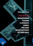 Frustraci. Bohaterowie filmowi i literaccy wobec polskiej rzeczywistości po 1989