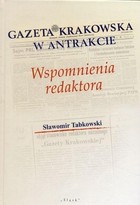 Gazeta Krakowska w antrakcie Wspomnienia redaktora