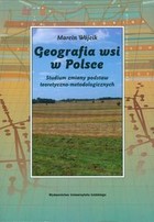 Geografia wsi w Polsce Studium zmiany podstaw teoretyczno-metodologicznych