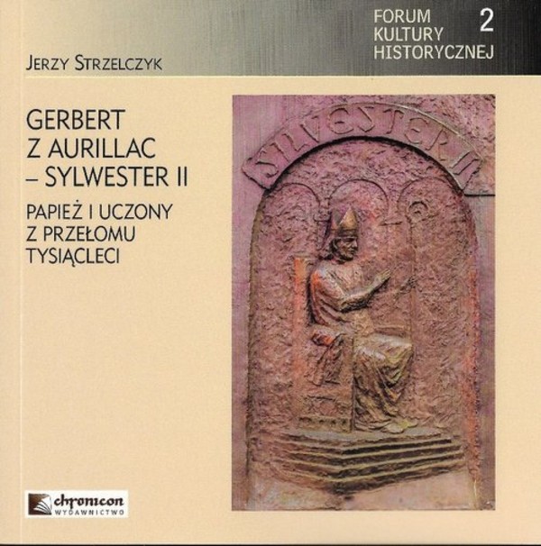 Gerbert z Aurillac - Sylwester II Papież i uczony z przełomu tysiąclecia