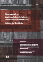 Germanica des 16. Jahrhunderts in der Universitatsbibliothek Łódź. Katalog der Bestande. Band 1