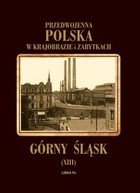 Górny Śląsk Przedwojenna Polska w krajobrazie i zabytkach