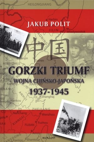 Gorzki Triumf. Wojna chińsko-japońska 1937-1945