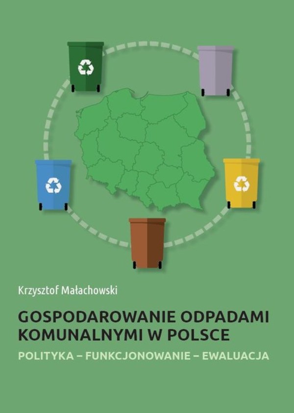 Gospodarowanie odpadami komunalnymi w Polsce Polityka - funkcjonowanie - ewaluacja