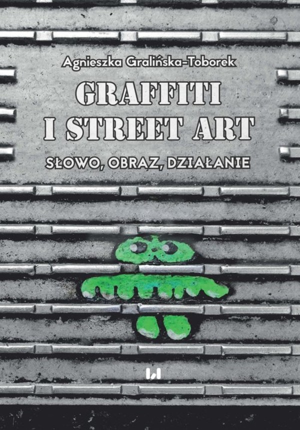 Grafitti i street art Słowo, obraz, działanie