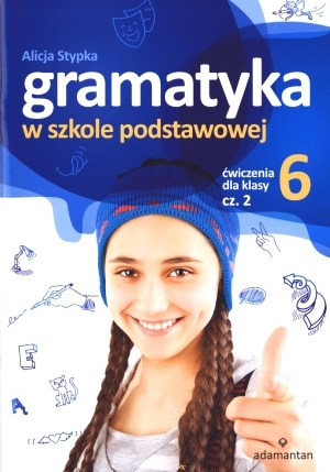 Gramatyka w szkole podstawowej Ćwiczenia dla klasy 6 cz. 2