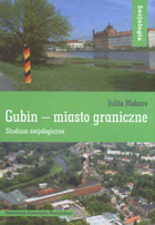 Gubin - miasto graniczne. Studium socjologiczne