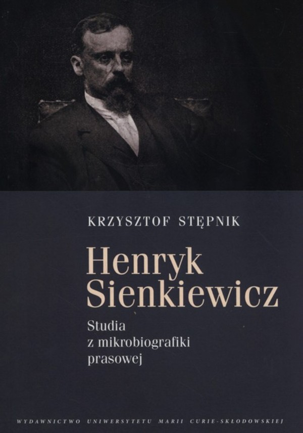 Henryk Sienkiewicz Studia z mikrobiografiki prasowej