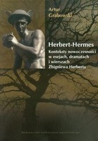 Herbert Hermes Konteksty nowoczesności w esejach, dramatach i wierszach Zbigniewa Herberta