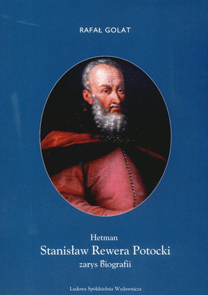 Hetman Stanisław Rewera Potocki Zarys biografii