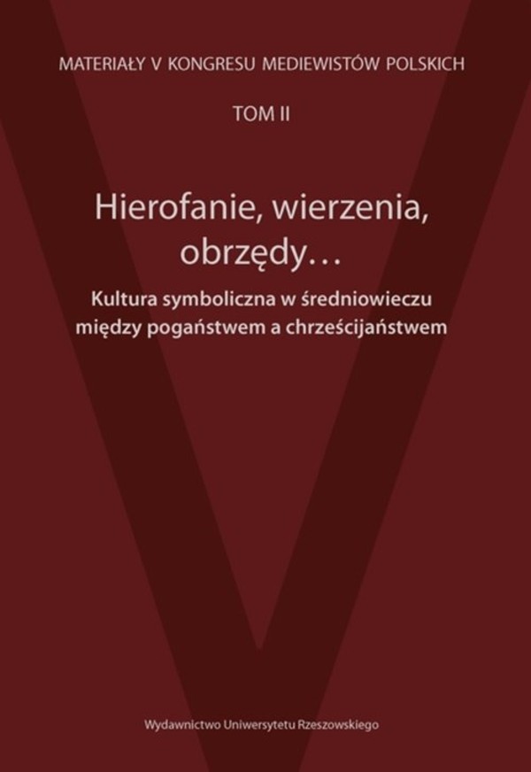 Hierofanie, wierzenia, obrzędy Kultura symboliczna w średniowieczu między pogaństwem a chrześcijaństwem