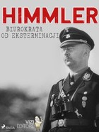 Himmler. Biurokrata od eksterminacji