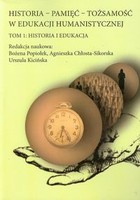 Historia - Pamięć - Tożsamość w edukacji humanistycznej Tom 1: Historia i edukacja