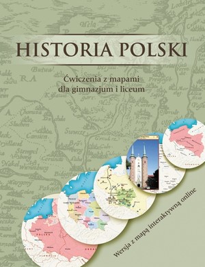 Historia polski. Ćwiczenia z mapami dla gimnazjum i liceum