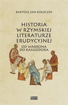 Historia w rzymskiej literaturze erudycyjnej Od Warrona do Kassjodora