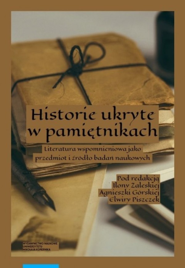 Historie ukryte w pamiętnikach Literatura wspomnieniowa jako przedmiot i źródło badań naukowych