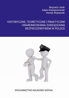 Historyczne, teoretyczne i praktyczne uwarunkowania zarządzania bezpieczeństwem w Polsce II HISTORYCZNE I AKTUALNE UWARUNKOWANIA BEZPIECZEŃSTWA NA PRZYKŁADZIE POLICJI