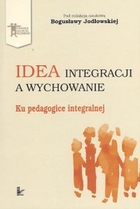 Idea integracji a wychowanie. Ku pedagogice integralnej