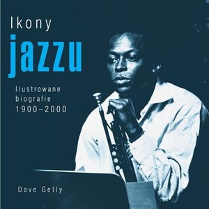 Ikony jazzu Ilustrowane biografie 1900-2000