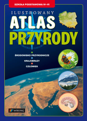 Ilustrowany Atlas Przyrody Szkoła podstawowa IV-VI