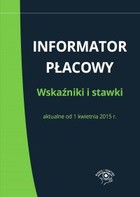 Informator płacowy Wskaźniki i stawki aktualne od 1 kwietnia 2015 r.