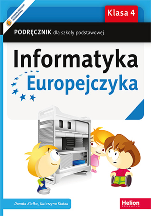 Informatyka Europejczyka Klasa 4. Podręcznik do zajęć komputerowych dla szkoły podstawowej