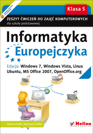Informatyka Europejczyka Klasa 5 Zeszyt ćwiczeń do zajęć komputerowych dla szkoły podstawowej. Edycja: Windows 7, Windows Vista, Linux Ubuntu, MS Office 2007, OpenOffice.org