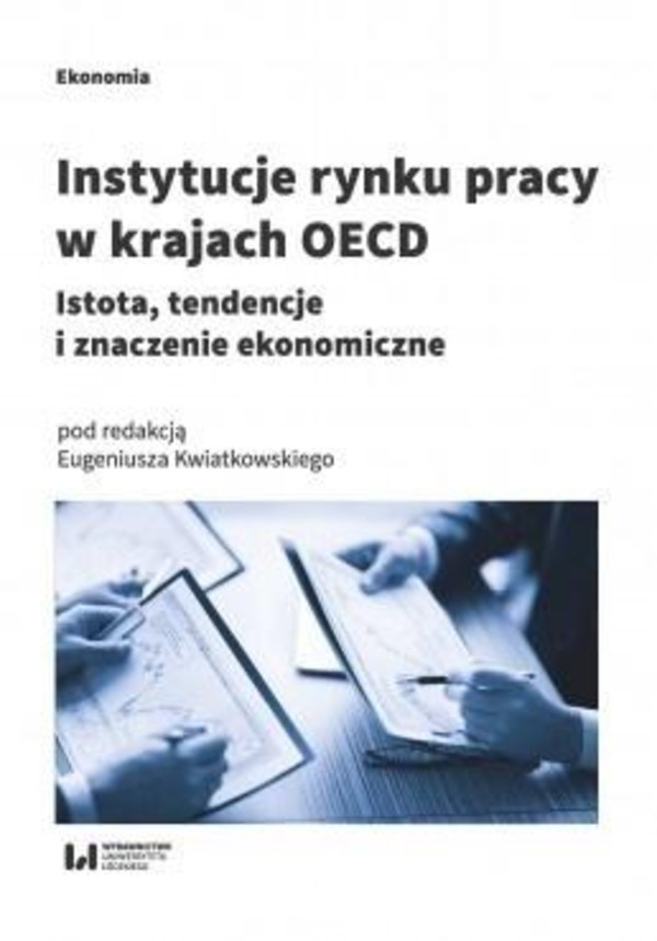 Instytucje rynku pracy w krajach OECD Istota, tendencje i znaczenie ekonomiczne