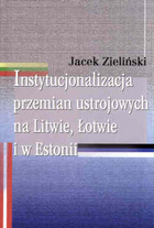 Instytucjonalizacja przemian ustrojowych na Litwie, Łotwie i w Estonii.
