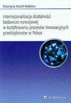 Internacjonalizacja działalności badawczo-rozwojowej w kształtowaniu procesów innowacyjnych przedsiebiorstw w Polsce