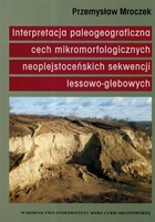 Interpretacja paleogeograficzna cech mikromorfologicznych neoplejstoceńskich sekwencji lessowo-glebowych