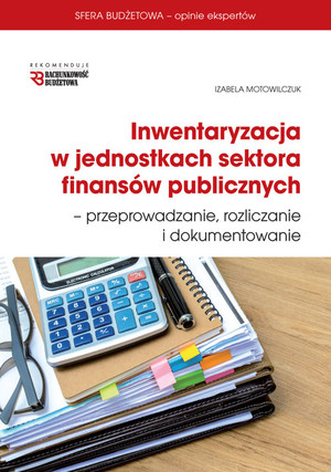 Inwentaryzacja w jednostkach sektora finansów publicznych, przeprowadzanie, rozliczanie i dokumentowanie