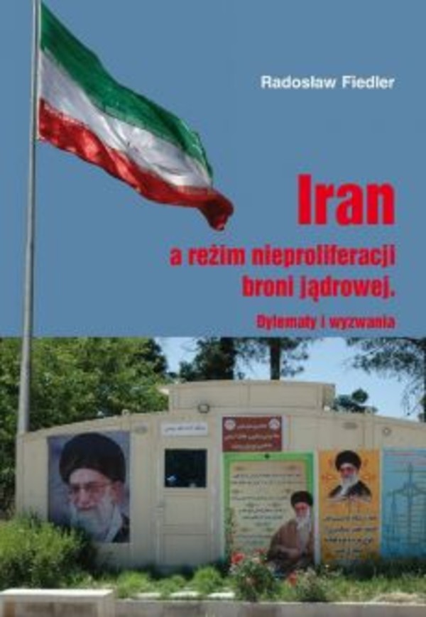 Iran a reżim nieproliferacji broni jądrowej Dylematy i wyzwania