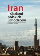 Iran - śladami polskich uchodźców - cz.2 Od Persji do współczesnego Iranu