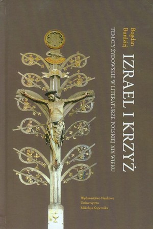 Izrael i krzyż Tematy żydowskie w literaturze polskiej XIX wieku