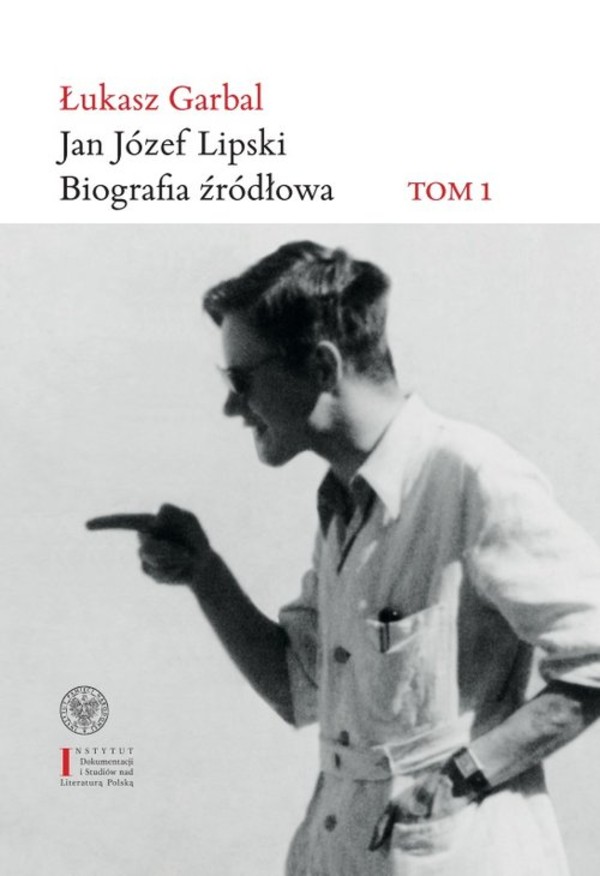 Jan Józef. Lipski Biografia źródłowa Tom 1: 1926-1968