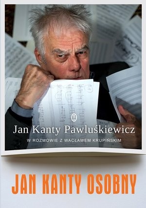 Jan Kanty Osobny Jan Kanty Pawluśkiewicz w rozmowie z Wacławem Krupińskim + CD