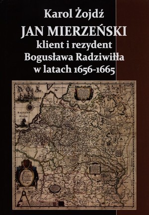 Jan Mierzeński klient i rezydent Bogusława Radziwiła w latach 1656-1665