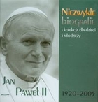 Jan Paweł II 1920-2005 Niezwykłe biografie kolekcja dla dzieci i młodzieży