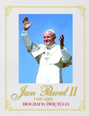 Jan Paweł II 1920-2005. Biografia świętego biała