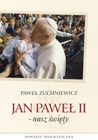 Jan Paweł II - nasz święty Powieść biograficzna