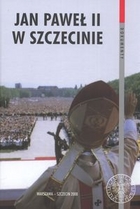 Jan Paweł II w Szczecinie. Meldunki operacyjne Wojewódzkiego Urzędu Spraw Wewnętrznych z 1987 roku
