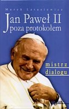 Jan Paweł II poza protokołem. Część trzecia. Mistrz dialogu