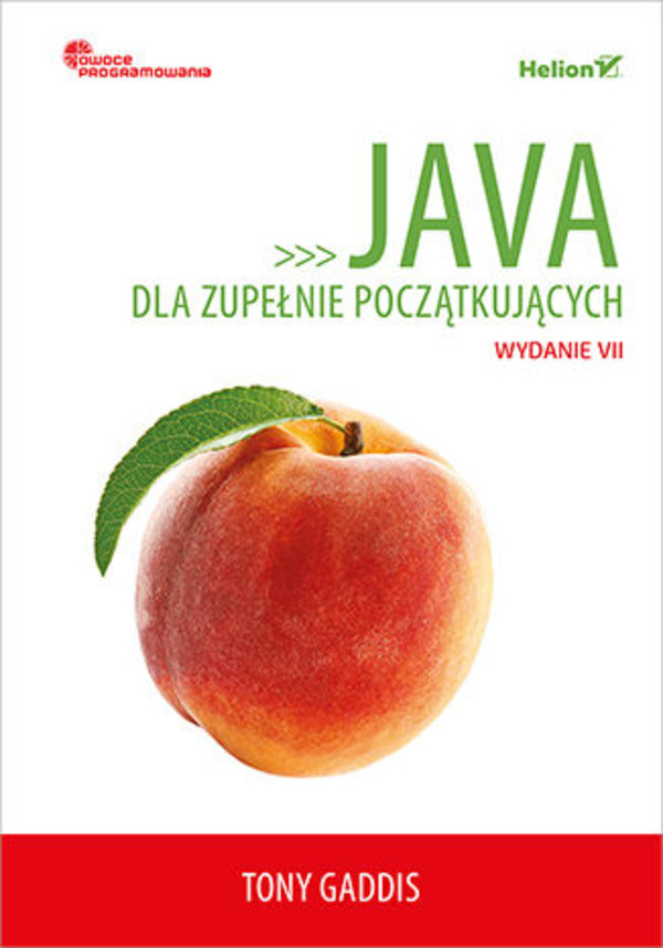 Java dla zupełnie początkujących. Owoce programowania. Wyd. 7