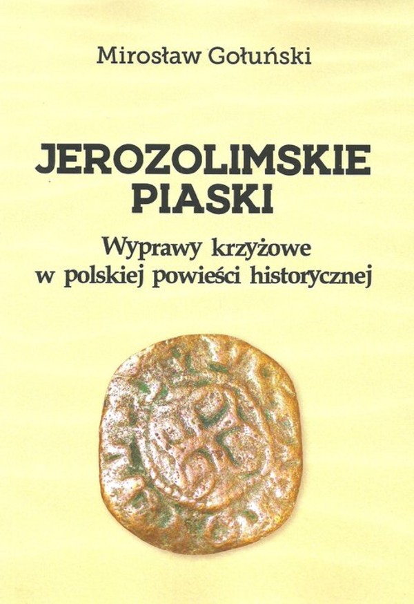 Jerozolimskie piaski Wyprawy krzyżowe w polskiej powieści historycznej