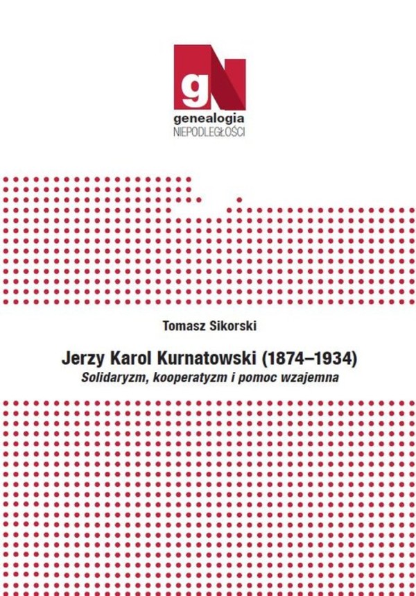 Jerzy Karol Kurnatowski (1874-1934) Solidaryzm, kooperatyzm i pomoc wzajemna